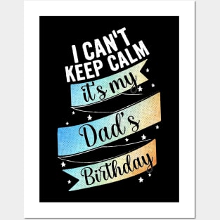 I cant keep calm its my dad's birthday Posters and Art